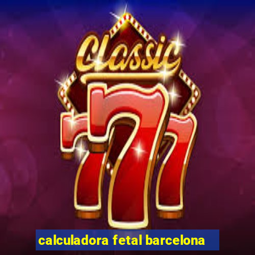 calculadora fetal barcelona